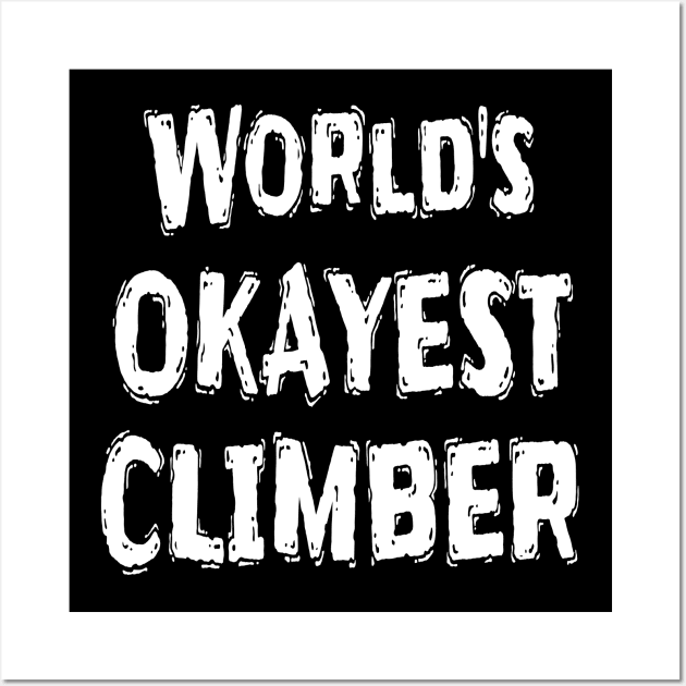 World's OKAYEST CLIMBER  Wall Art by Happysphinx